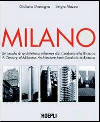 Milano. Un secolo di architettura milanese dal Cordusio alla Bicocca - Giuliana Gramigna, Sergio Mazza - Libro Hoepli 2001, Milano | Libraccio.it
