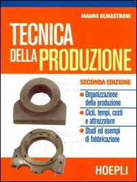 Tecnica della produzione. Per gli Ist. Professionali per l'industria e l'artigianato - Mauro Olmastroni - Libro Hoepli 2001 | Libraccio.it