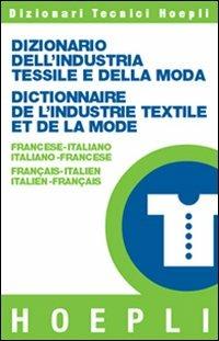 Dizionario dell'industria tessile e della moda francese-italiano, italiano-francese  - Libro Hoepli 2002, Dizionari tecnici | Libraccio.it