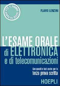 L' esame orale di elettronica e di telecomunicazioni - Flavio Lenzini - Libro Hoepli 2002 | Libraccio.it