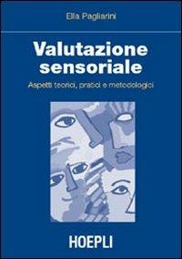 Valutazione sensoriale. Aspetti teorici, pratici e metodologici - Ella Pagliarini - Libro Hoepli 2002, Alimenti e alimentazione | Libraccio.it