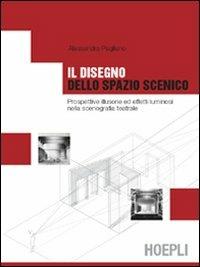 Il disegno dello spazio scenico - Alessandra Pagliano - Libro Hoepli 2002, Arredamento e design | Libraccio.it