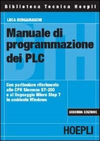 Manuale di programmazione dei PLC - Luca Bergamaschi - Libro Hoepli 2002, Automazione | Libraccio.it