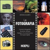 La fotografia. Corredo fotografico. Tecniche di base. Sviluppo & presesentazione. Immagini digitali - Adrian Davies - Libro Hoepli 2002, Foto, cinema e televisione | Libraccio.it