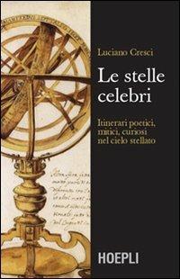 Le stelle celebri. Itinerari poetici, mitici, curiosi nel cielo stellato - Luciano Cresci - Libro Hoepli 2002, Astronomia | Libraccio.it