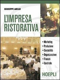 L' impresa ristorativa. Marketing produzione contabilità. Per gli Ist. professionali alberghieri - Giuseppe Aiello - Libro Hoepli 2003 | Libraccio.it