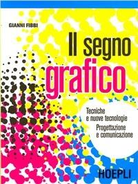 Il segno grafico. - Gianni Fibbi - Libro Hoepli 2003 | Libraccio.it
