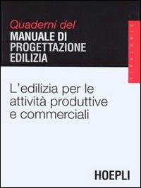 Edilizia per le attività produttive e commerciali  - Libro Hoepli 2003, Quaderni MPE | Libraccio.it