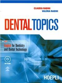 Dental Topics. English for Dentistry and Dental Technology - Claudia Radini, Valeria Radini - Libro Hoepli 2004 | Libraccio.it