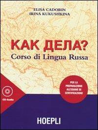 Kak dela? Corso di lingua russa. Per la preparazione all'esame di certificazione. Con 3 CD Audio - Elisa Cadorin, Irina Kukushkina - Libro Hoepli 2003, Corsi di lingua | Libraccio.it