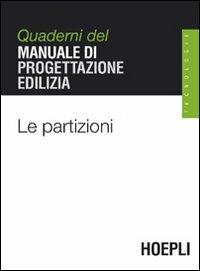 Le partizioni. Quaderni del manuale di progettazione edilizia  - Libro Hoepli 2004, Quaderni MPE | Libraccio.it