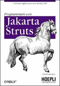 Programmare con Jakarta Struts - Chuck Cavaness - Libro Hoepli 2003, Linguaggi & programmazione | Libraccio.it
