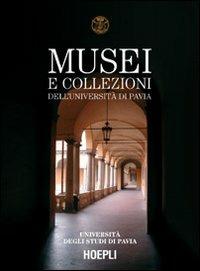 Musei e collezioni dell'Università di Pavia  - Libro Hoepli 2004, Università di Pavia | Libraccio.it