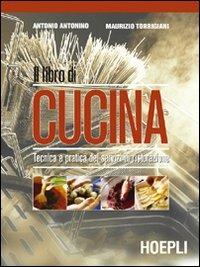 Il libro di cucina. Tecnica e pratica dei servizi di ristorazione. Per il biennio - A. Antonino, M. Torrigiani - Libro Hoepli 2004 | Libraccio.it
