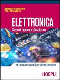 Elettronica. Corso di tecnica professionale - Domenico Bufalino, Pio Fratangelo - Libro Hoepli 2004 | Libraccio.it