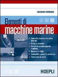 Elementi di macchine marine. Per le Scuole - Luciano Ferraro - Libro Hoepli 2004 | Libraccio.it