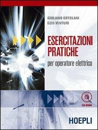 Esercitazioni pratiche per operatore elettrico - Giuliano Ortolani, Ezio Venturi - Libro Hoepli 2004 | Libraccio.it