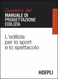 L'edilizia per lo sport e lo spettacolo. Quaderni del manuale di progettazione edilizia  - Libro Hoepli 2004, Quaderni MPE | Libraccio.it