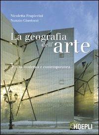 La geografia dell'arte. Vol. 3 - Nicoletta Frapiccini, Nunzio Giustozzi - Libro Hoepli 2006 | Libraccio.it
