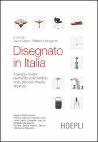 Disegnato in Italia. Il design come elemento competitivo nella piccola-media impresa  - Libro Hoepli 2005, Arredamento e design | Libraccio.it