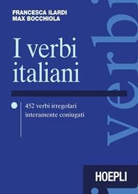 I verbi italiani. 452 verbi irregolari interamente coniugati - Francesca Ilardi, Max Bocchiola - Libro Hoepli 2006, Verbi | Libraccio.it