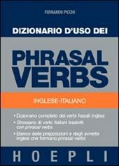 Dizionario d'uso dei phrasal verbs. Inglese-italiano. Dizionario completo dei verbi frasali inglesi, glossario di verbi italiani tradotti con phrasal verbs