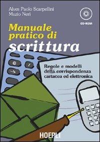 Manuale pratico di scrittura. Regole e modelli della corrispondenza cartacea ed elettronica. Con CD-ROM - Alves P. Scarpellini, Muzio Neri - Libro Hoepli 2005, Manuali di corrispondenza | Libraccio.it