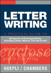 Letter writing. A practical Guide to all Aspects of Correspondence, including Letters, Memos, Fax and E-mail