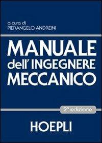 Manuale dell'ingegnere meccanico  - Libro Hoepli 2005, Ingegneria meccanica | Libraccio.it