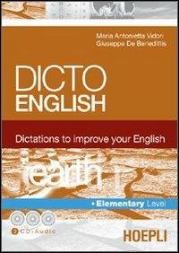 Dicto english. Dictations to improve your English. Earth. Elementary level. Con 3 CD Audio - M. Antonietta Vidori, Giuseppe De Benedittis - Libro Hoepli 2005, Sussidi linguistici | Libraccio.it