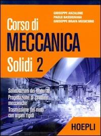 Corso di meccanica. Solidi. Vol. 2 - Giuseppe Anzalone, Paolo Bassignana, Giuseppe Brafa Musicoro - Libro Hoepli 2005 | Libraccio.it