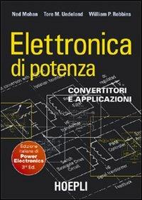 Elettronica di potenza. Convertitori e applicazioni - Ned Mohan, Tore M. Undeland, William P. Robbins - Libro Hoepli 2005, Ingegneria elettronica | Libraccio.it