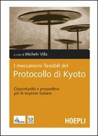 I meccanismi flessibili del protocollo di Kyoto. Opportunità e prospettive per le imprese italiane  - Libro Hoepli 2006, Marketing e management | Libraccio.it