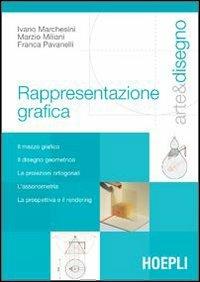 Arte e disegno. Rappresentazione grafica - Ivano Marchesini, Marzio Miliani, Franca Pavanelli - Libro Hoepli 2005 | Libraccio.it