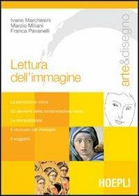 Arte e disegno. Lettura dell'immagine - Ivano Marchesini, Marzio Miliani, Franca Pavanelli - Libro Hoepli 2005 | Libraccio.it