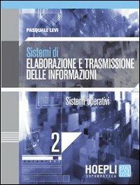 Sistemi di elaborazione e trasmissione delle informazioni. Con espansione online. industriali. Vol. 2: Sistemi operativi. - Pasquale Levi - Libro Hoepli 2005, Hoepli informatica | Libraccio.it