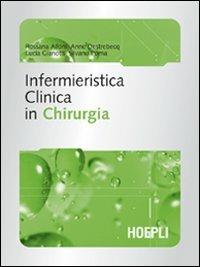 Infermieristica clinica in chirurgia  - Libro Hoepli 2005, Scienze infermieristiche | Libraccio.it