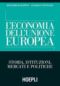 L'economia dell'Unione Europea. Storia, istituzioni, mercati e politiche - Richard Baldwin, Charles Wyplosz - Libro Hoepli 2005, Economia | Libraccio.it