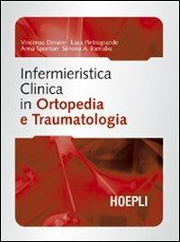 Infermieristica clinica in ortopedia e traumatologia  - Libro Hoepli 2006, Scienze infermieristiche | Libraccio.it