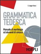 Grammatica tedesca. Manuale di morfologia ed elementi di sintassi.