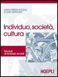 Individuo, società, cultura. Moduli di scienze sociali. - M. Teresa Fossali, Achim Seiffarth - Libro Hoepli 2006 | Libraccio.it