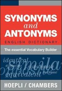 Synonyms and Antonyms. English Dictionary. The essential Vocabulary Builder  - Libro Hoepli 2005, Dizionari monolingue | Libraccio.it