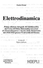 Elettrodinamica. Prima edizione integrale del dattiloscritto del corsodi fisica matematica del 1924-25 presso l'Università di Firenze - Enrico Fermi - Libro Hoepli 2007, Università di Pavia | Libraccio.it