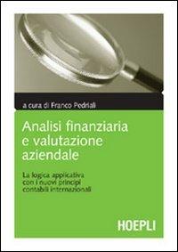 Analisi finanziaria e valutazione aziendale. La logica applicativa con i nuovi principi contabili internazionali  - Libro Hoepli 2006, Finanza | Libraccio.it