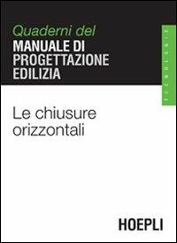 Le chiusure orizzontali. Quaderni del manuale di progettazione edilizia  - Libro Hoepli 2006, Quaderni MPE | Libraccio.it