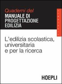 L' edilizia scolastica, universitaria e per la ricerca. Quaderni del manuale di progettazione edilizia  - Libro Hoepli 2006, Quaderni MPE | Libraccio.it