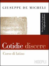 Cotidie discere. Versioni per il recupero e l'approfondimento - Giuseppe De Micheli - Libro Hoepli 2006 | Libraccio.it
