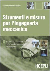 Strumenti e misure per l'ingegneria meccanica. Avvio alla comprensione delle moderne tecniche sperimentali - Piero M. Azzoni - Libro Hoepli 2006, Ingegneria meccanica | Libraccio.it