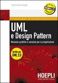 UML e design pattern. Notazioni grafiche e soluzioni per la progettazione - Massimiliano Bigatti - Libro Hoepli 2006, Linguaggi & programmazione | Libraccio.it