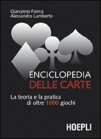 Enciclopedia delle carte. La teoria e la pratica di oltre 1000 giochi - Giampiero Farina, Alessandro Lamberto - Libro Hoepli 2006, Giochi | Libraccio.it